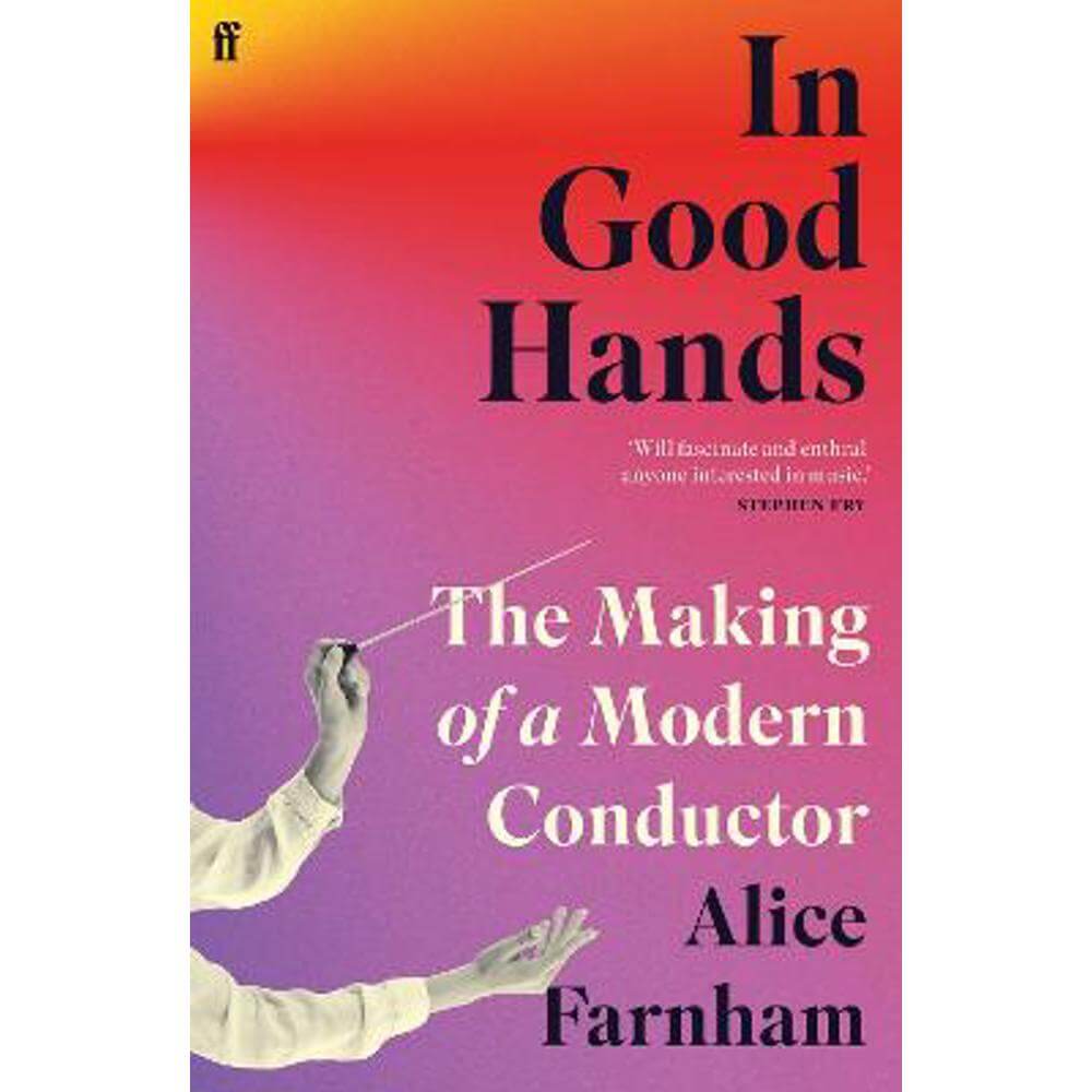 In Good Hands: The Making of a Modern Conductor (Paperback) - Alice Farnham